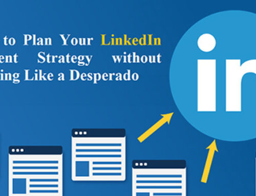 How to Plan Your LinkedIn Content Strategy without Looking Like a Desperado